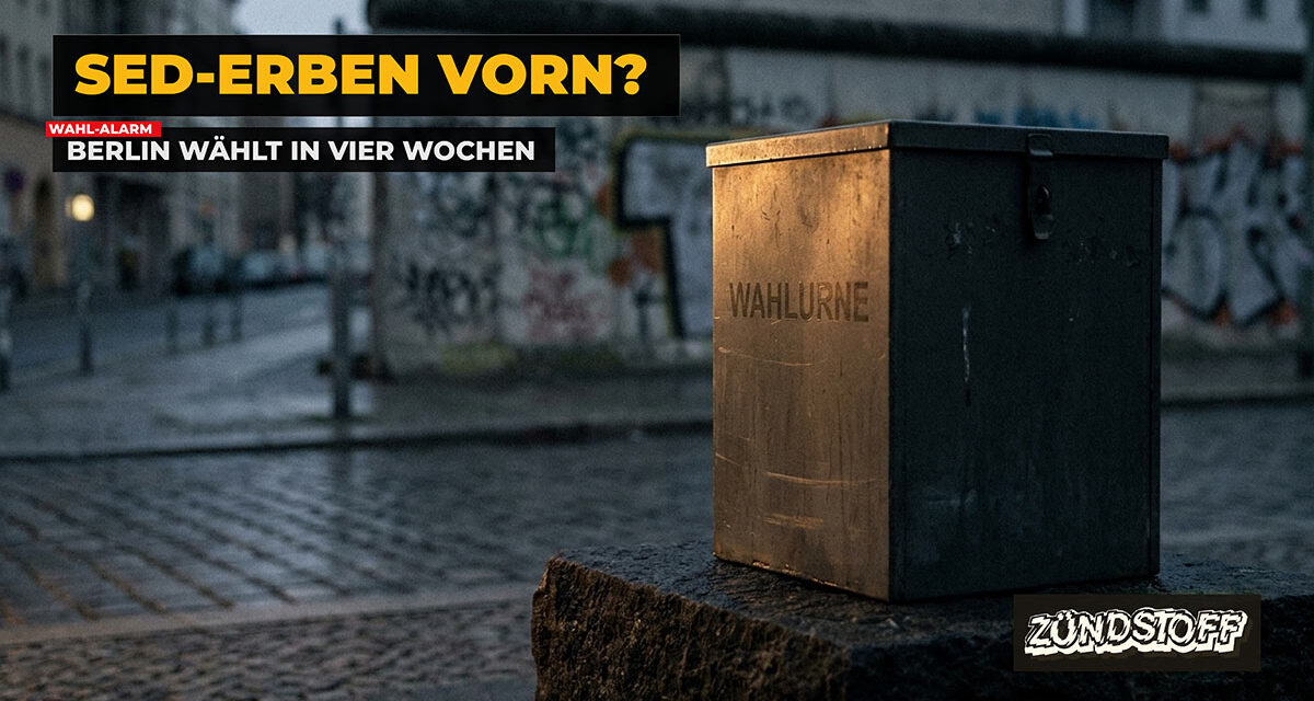 SED-Erben vorn! Berlin wählt in vier Wochen